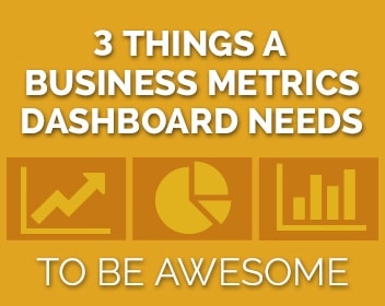 Graphic with text 3 Things A Business Metrics Dashboard Needs To Be Awesome