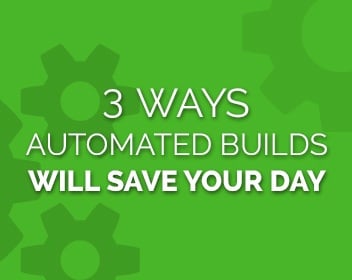 3-Ways-Automated-Builds-Will-Save-Your-Day