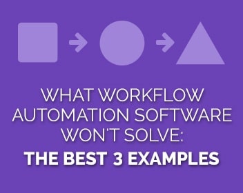 Graphic with text What Workflow Automation Software Wont Solve The Best 3 Examples